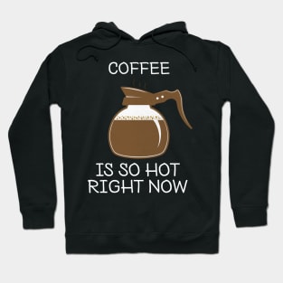 coffee is so hot right now Hoodie